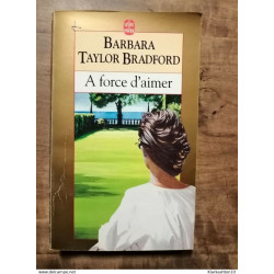 Barbara Taylor Bradford - A force d'Aimer / Le Livre de Poche