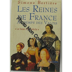 Les reines de France au temps des Valois "Le beau XVIe siècle"