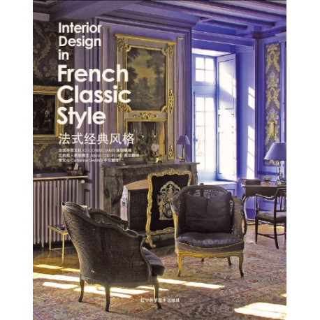 Interior Design in French Classic Style : Edition bilingue...