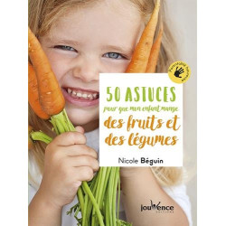 50 astuces pour que mon enfant mange des fruits et des légumes