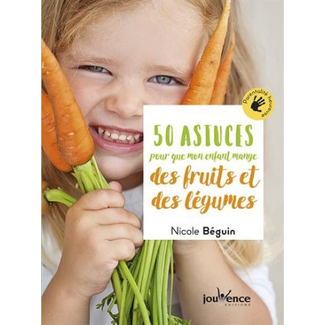 50 astuces pour que mon enfant mange des fruits et des légumes