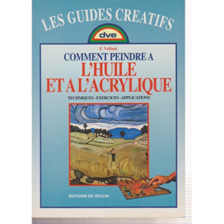 Comment peindre à l'huile et à l'acrylique : Techniques exercices...