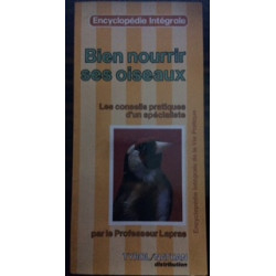 BIEN NOURIR SES OISEAUX - LES CONSEILS PRATIQUES D'UN SPECIALISTE