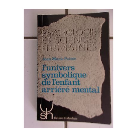 Jean Marie PAISSE L' univers symbolique de l'enfant arriéré mental