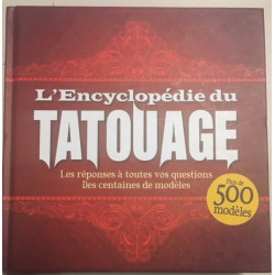 L'ENCYCLOPEDIE DU TATOUAGE - LES REPONSES A TOUTES VOS QUESTIONS -...