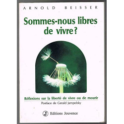 Sommes-nous libres de vivre ? : reflexions sur la liberte de vivre...