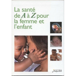 LA SANTE DE A A Z POUR LA FEMME ET L'ENFANT