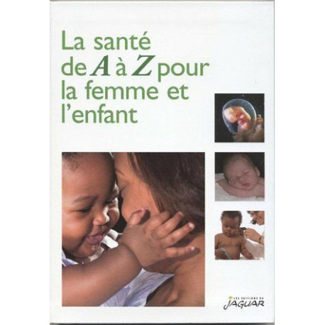 LA SANTE DE A A Z POUR LA FEMME ET L'ENFANT