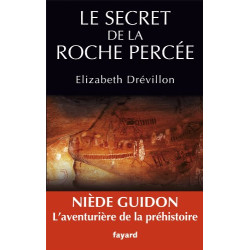 Le secret de la roche percée: Niède Guidon. Le destin d'une...