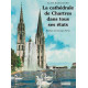 La cathédrale de Chartres dans tous ses états