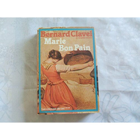 Marie Bon Pain (Les Colonnes du ciel) [Relié] by Clavel Bernard