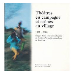 THEATRES EN CAMPAGNE ET SCENES AU VILLAGE 1969/2000