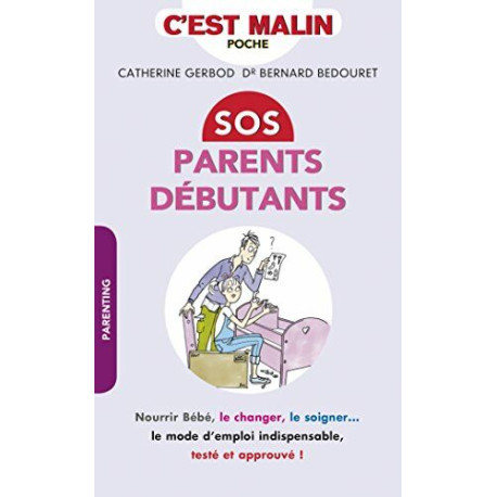 SOS parents débutants c'est malin : nourrir Bébé le changer le...