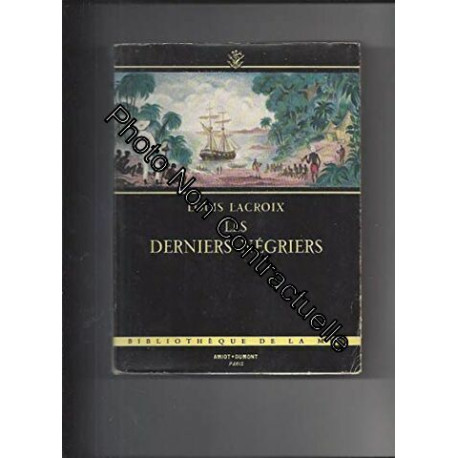 Les derniers négriers. Derniers voyages de bois d'ébène des...