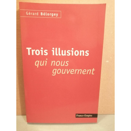 Gérard bélorgey Trois illusions qui nous gouvernent france empire