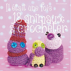 Il Etait une Fois 18 Animaux a Crocheter