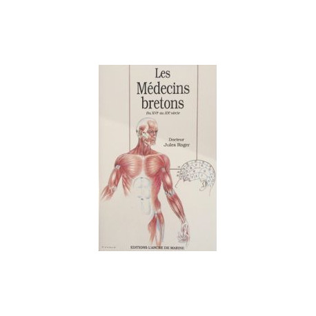 Les médecins bretons du XVIe au XXe siècle: Biographie et...