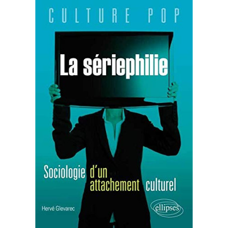 La Sériephilie Sociologie d'un Attachement Culturel