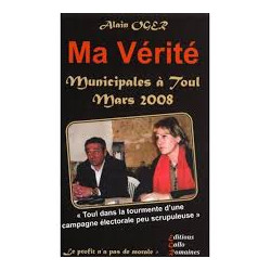 MA VERITE - MUNICIPALES A TOUL MARS 2008 - TOUL DANS LA TOURMENTE...