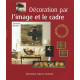 La décoration par l'image et le cadre : Collectionner des oeuvres...