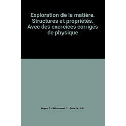 Exploration de la matière. Structures et propriétés. Avec des...