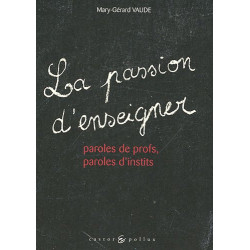 Passion d'enseigner : Paroles de profs paroles d'instits [Broché]