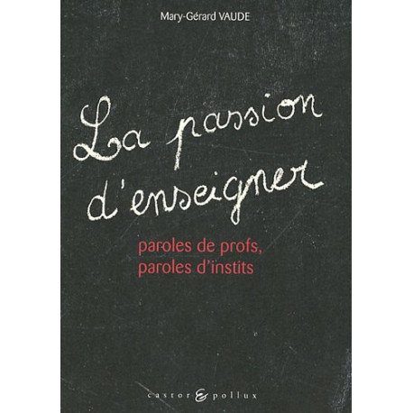 Passion d'enseigner : Paroles de profs paroles d'instits [Broché]