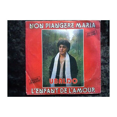 Ubaldo Non piagere Maria-L'enfant de l'amour 45t Phono-Office...