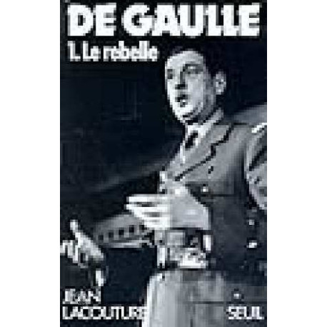 De Gaulle 1. le rebelle 1890-1944