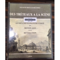 Des tréteaux à la scène: Le théâtre en Franche-Comté du Moyen Age...