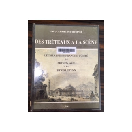 Des tréteaux à la scène: Le théâtre en Franche-Comté du Moyen Age...