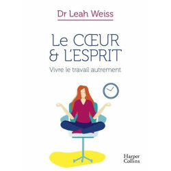 Le Coeur et l'Esprit : Vivre le Travail autrement