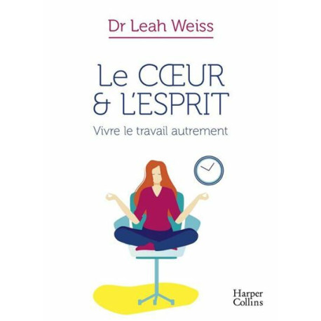 Le Coeur et l'Esprit : Vivre le Travail autrement