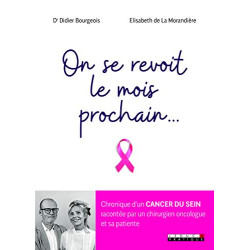 On se revoit le mois prochain... : Chronique d'un cancer du sein...