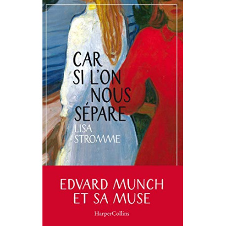 Car si l'on nous sépare: Edvard Munch et sa muse