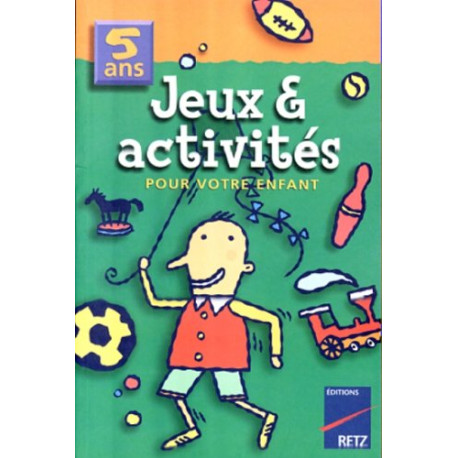 JEUX et ACTIVITES POUR VOTRE ENFANT. 5 ans