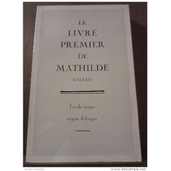 Le Livre premier de Mathilde d'Alexis/ L'Or du Temps Régine Deforges