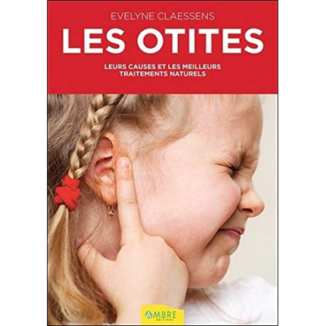 Les otites - Leurs causes et les meilleurs traitements naturels