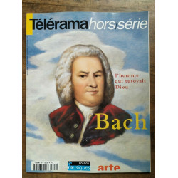 Télérama Hors-Série N96 - Bach l'homme qui tutoyait Dieu