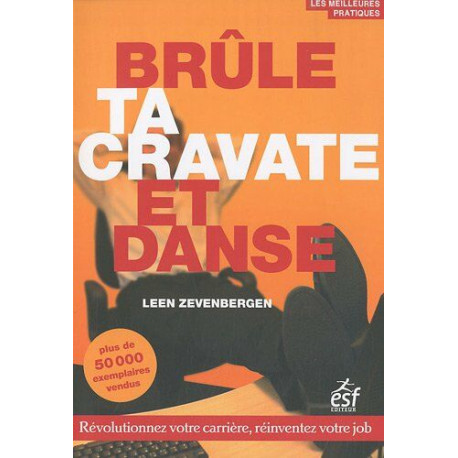 Brûle ta cravate et danse: Révolutionnez votre carrière réinventez...