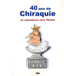 40 ans de chiraquie : En caricatures avec Pinatel