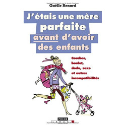 J'étais une mère parfaite avant d'avoir des enfants