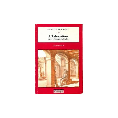 L'éducation sentimentale : Texte intégral (Classique)