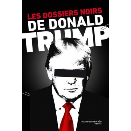 Les dossiers noirs de Donald Trump