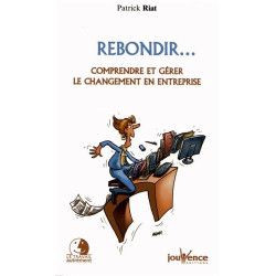 Rebondir... : Comprendre et gérer le changement en entreprise