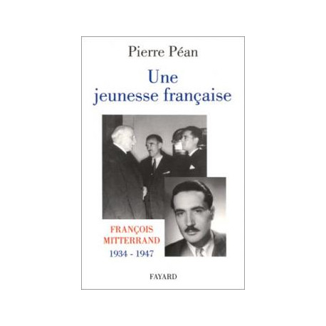 Une Jeunesse Française . François Mitterand 1934-1947