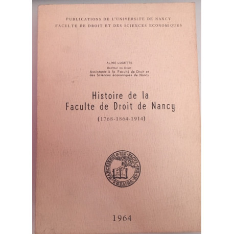 HISTOIRE DE LA FACULTE DE DROIT DE NANCY ( 1768-1864-1914 )