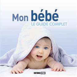 Mon bébé : le guide complet