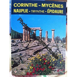 CORINTHES - MYCENE - TIRYNTHE - NAUPLIE - EPIDAURE