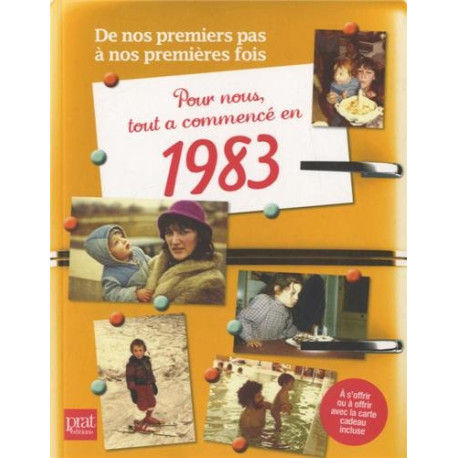 Pour nous tout a commencé en 1983 : De nos premiers pas à notre...